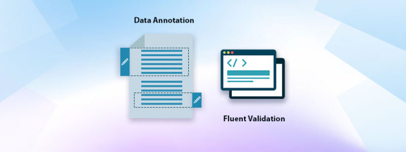 Data Annotation and Fluent Validation - the Core Difference